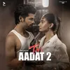 About Teri Aadat - 2 Song